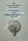 The Somerset & Dorset Joint Railway - Locomotive and Rolling Stock Registers 1886 - 1930 by GARNER, Russ